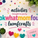Activities Brought to You by LookWhatMomFound LWMF Crafts