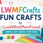 LWMFCrafts Fun Crafts by LookWhatMomFound Simple DIY Ideas for Kids